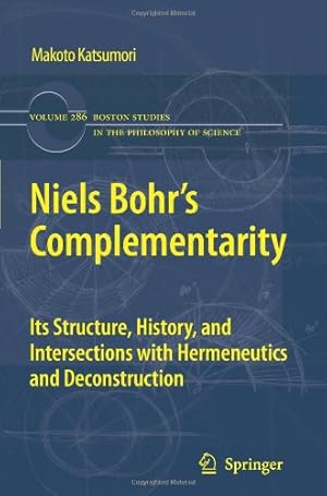 Imagen del vendedor de Niels Bohr's Complementarity: Its Structure, History, and Intersections with Hermeneutics and Deconstruction (Boston Studies in the Philosophy and History of Science) by Katsumori, Makoto [Paperback ] a la venta por booksXpress