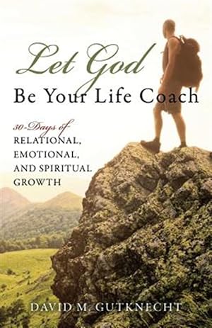 Bild des Verkufers fr Let God Be Your Life Coach: 30-Days of Relational, Emotional, and Spiritual Growth zum Verkauf von GreatBookPrices
