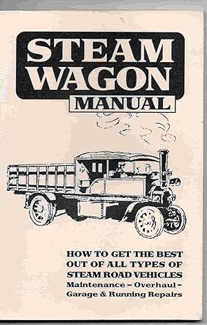 Steam Wagon Manual: How to Get the Most Out of All Types of Steam Road Vehicles (Past Masters Ser...