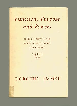 Dorothy Emmet. Function, Purpose and Powers : Concepts in the Study of Individuals and Societies....