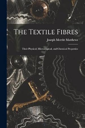 Image du vendeur pour The Textile Fibres: Their Physical, Microscopical, and Chemical Properties (Paperback) mis en vente par Grand Eagle Retail