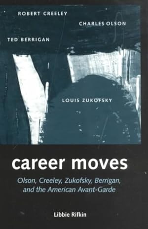 Imagen del vendedor de Career Moves : Olson, Creeley, Zukofsky, Berrigan, and the American Avant-Garde a la venta por GreatBookPricesUK