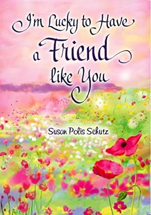 Bild des Verkufers fr I'm Lucky to Have a Friend like You by Susan Polis Schutz, A Sentimental Gift Book About Friendship for Christmas, a Birthday, or to Say "Thinking of You" from Blue Mountain Arts zum Verkauf von Reliant Bookstore