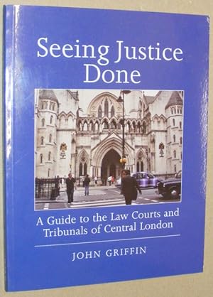 Seeing Justice Done: a guide to the law courts and tribunals of central London