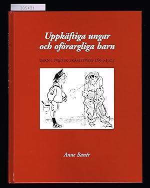 Bild des Verkufers fr Uppkftiga ungar och ofrargliga barn. Barn i svensk skmtpress 1894-1924. zum Verkauf von Hatt Rare Books ILAB & CINOA