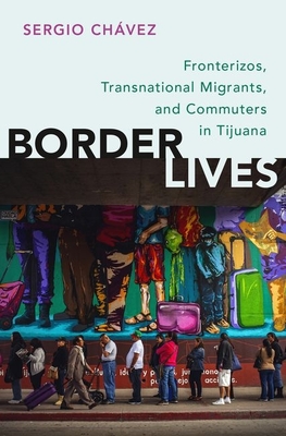Seller image for Border Lives: Fronterizos, Transnational Migrants, and Commuters in Tijuana (Paperback or Softback) for sale by BargainBookStores