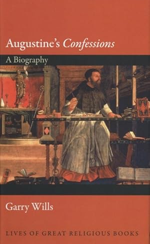 Augustine's Confessions: A Biography (Lives of Great Religious Books, 7)