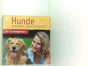 Seller image for Hunde erziehen, ganz entspannt: Der Einsteigerkurs [der Einsteigerkurs] for sale by Book Broker