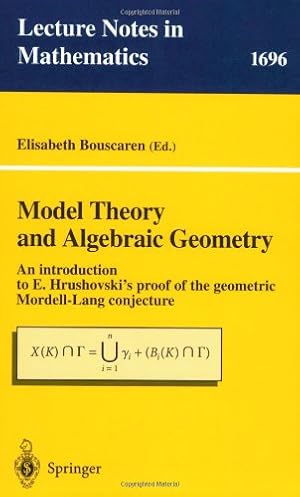 Image du vendeur pour Model Theory and Algebraic Geometry: An introduction to E. Hrushovski's proof of the geometric Mordell-Lang conjecture (Lecture Notes in Mathematics) [Paperback ] mis en vente par booksXpress