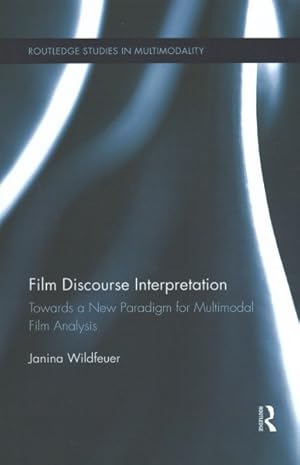 Bild des Verkufers fr Film Discourse Interpretation : Towards a New Paradigm for Multimodal Film Analysis zum Verkauf von GreatBookPricesUK