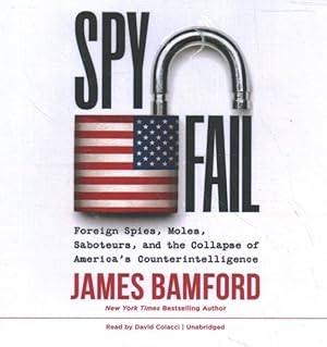 Seller image for Spyfail : Foreign Spies, Moles, Saboteurs, and the Collapse of America's Counterintelligence for sale by GreatBookPricesUK