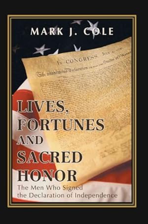 Seller image for Lives, Fortunes and Sacred Honor:the Men : The Men Who Signed the Declaration of Independence for sale by GreatBookPricesUK