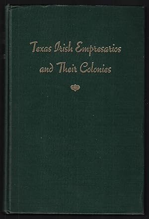 Image du vendeur pour Texas Irish Empresarios and their Colonies. Power & Hewetson, McMullen & McGloin. Refugio -- San Patricio mis en vente par Walkabout Books, ABAA