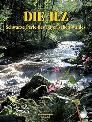 Imagen del vendedor de Die Ilz : schwarze Perle des Bayerischen Waldes. a la venta por Antiquariat REDIVIVUS