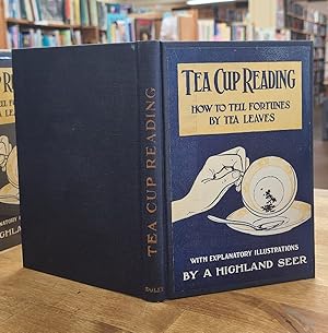 Tea Cup Reading: How to Tell Fortunes by Tea Leaves with Explanitory Illustrations