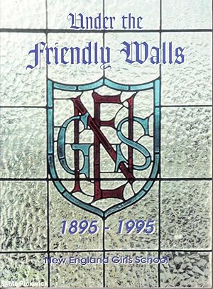 Under the Friendly Walls: New England Girls School 895 - 1995