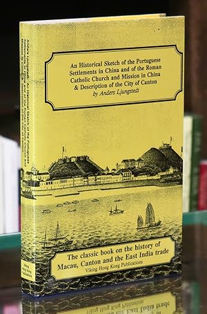 Seller image for An Historical Sketch of the Portuguese Settlements in China; And of the Roman Catholic Church and Mission in China. for sale by The Isseido Booksellers, ABAJ, ILAB