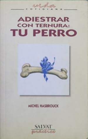 Seller image for Adiestrar con ternura tu perro for sale by Librera Alonso Quijano
