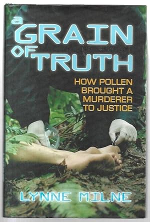 Bild des Verkufers fr A Grain of Truth: How Pollen Brought a Murderer to Justice. zum Verkauf von City Basement Books