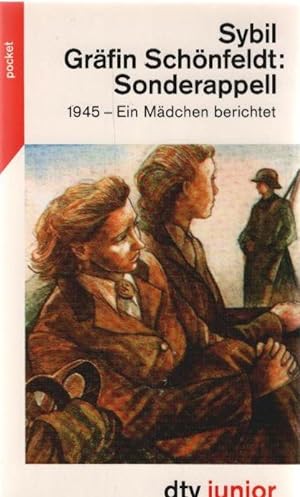 Sonderappell : 1945 - ein Mädchen berichtet. Sybil Gräfin Schönfeldt. Mit einem Nachw. der Autori...