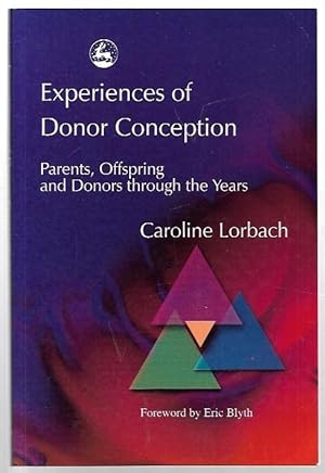 Seller image for Experiences of Donor Conception Parents, Offspring and Donors through the Years. Foreword by Eric Blyth. for sale by City Basement Books