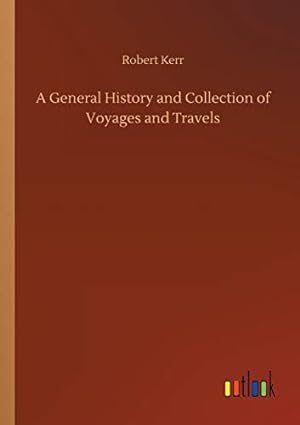 Bild des Verkufers fr A General History and Collection of Voyages and Travels zum Verkauf von WeBuyBooks