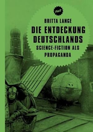 Bild des Verkufers fr Die Entdeckung Deutschlands : Science-Fiction als Propaganda zum Verkauf von Smartbuy