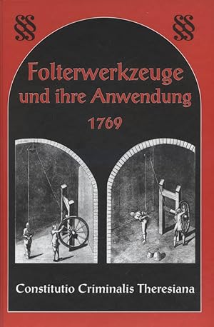 Bild des Verkufers fr Constitutio criminalis Theresiana : Tafeln und erluternde Texte [Folterwerkzeuge und ihre Anwendung 1769] zum Verkauf von Versandantiquariat Ottomar Khler