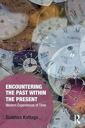 Seller image for Encountering the Past within the Present: Modern Experiences of Time (Memory Studies: Global Constellations) for sale by WeBuyBooks