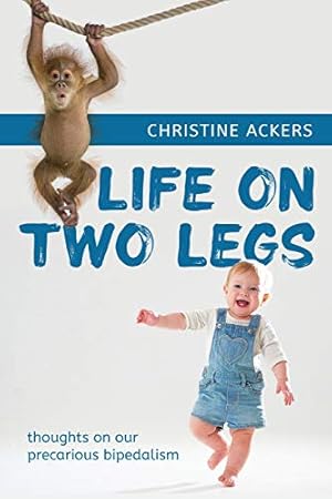 Bild des Verkufers fr Life on Two Legs: thoughts on our precarious bipedalism zum Verkauf von WeBuyBooks