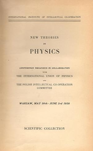 Seller image for New Theories in Physics: Conference Organized in Collaboration with the International Union of Physics and the Polish Intellectual Co-operation Committee, Warsaw, May 30th-June 3rd 1938 for sale by Leopolis
