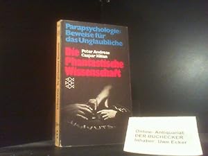 Die phantastische Wissenschaft : Parapsychologie, Beweise für d. Unglaubliche. Peter Andreas ; Ca...