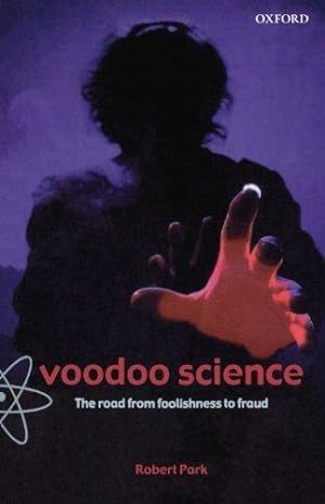 Bild des Verkufers fr Voodoo Science: The Road From Foolishness To Fraud zum Verkauf von WeBuyBooks