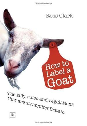 Image du vendeur pour How to Label a Goat: The Silly Rules and Regulations That Are Strangling Britain mis en vente par WeBuyBooks