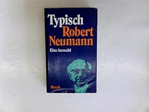 Typisch Robert Neumann - Eine Auswahl Mit e. Vorw. von Rudolf Walter Leonhardt. [Die Ausw. besorg...