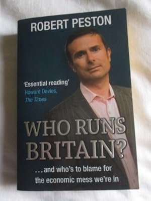 Who Runs Britain?.and Who's To Blame for The Economic Mess We're In