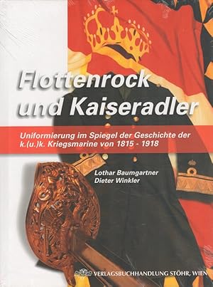 Bild des Verkufers fr Flottenrock und Kaiseradler : Uniformierung im Spiegel der Geschichte der k.(u).k. Kriegsmarine von 1815 - 1918 Ein Handbuch. zum Verkauf von Versandantiquariat Nussbaum