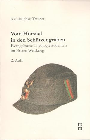 Vom Hörsaal in den Schützengraben : Evangelische Theologiestudenten im Ersten Weltkrieg.