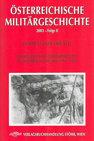 Bild des Verkufers fr In der Stunde der Not : Fremdlndische Gewehrmodelle in sterreich-Ungarn 1914 - 1918. sterreichische Militrgeschichte ; Folge 8 zum Verkauf von Versandantiquariat Nussbaum