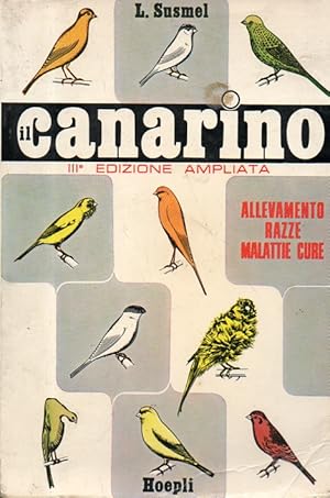 Il Canarino. Allevamento - Malattie - Cure - Razze Prefazione di Giuseppe Zamparo. Terza edizione...