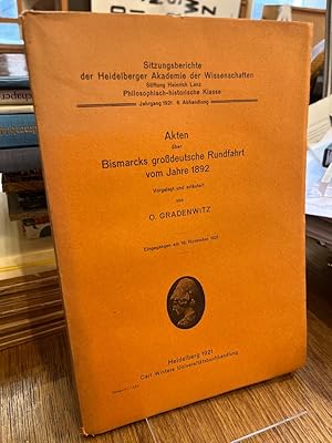 Seller image for Akten ber Bismarcks grossdeutsche Rundfahrt vom Jahre 1892. (= Sitzungsberichte der Heidelberger Akademie der Wissenschaften, Jg. 1921, 6. Abhandlung). Vorgelegt und erlutert O. Gradenwitz. for sale by Altstadt-Antiquariat Nowicki-Hecht UG