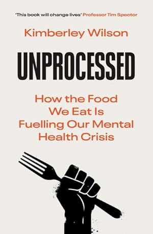 Bild des Verkufers fr Unprocessed : How the Food We Eat Is Fuelling Our Mental Health Crisis zum Verkauf von AHA-BUCH GmbH