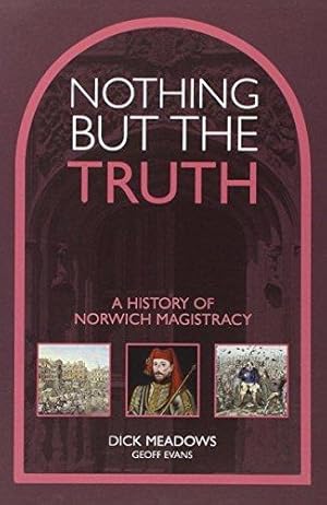 Seller image for Nothing But the Truth: A History of Norwich Magistracy for sale by WeBuyBooks