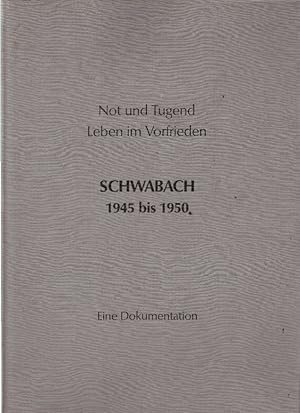 Not und Tugend Leben im Vorfrieden Schwabach 1945 bis 1950 Eine Dokumentation zum gesellschaftlic...