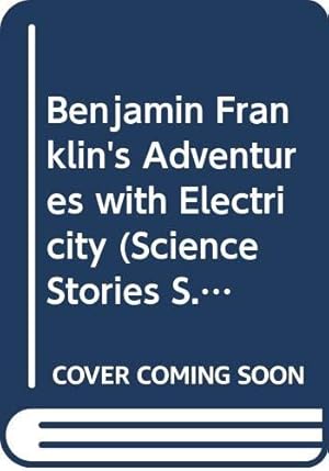 Immagine del venditore per Benjamin Franklin's Adventures with Electricity (Science Stories S.) venduto da WeBuyBooks