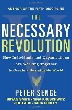 Imagen del vendedor de The Necessary Revolution: How Individuals and Organizations Are Working Together to Create a Sustainable World by Senge, Peter M., Smith, Bryan, Kruschwitz, Nina, Laur, Joe, Schley, Sara [Paperback ] a la venta por booksXpress