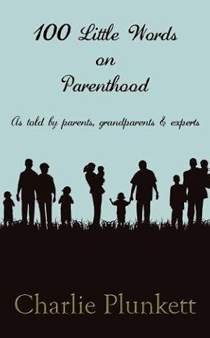 Seller image for 100 Little Words on Parenthood - As Told by Parents, Grandparents & Experts for sale by WeBuyBooks