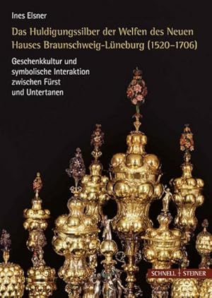 Bild des Verkufers fr Das Huldigungssilber der Welfen des Neuen Hauses Lneburg (1520-1706) : Geschenkkultur und symbolische Interaktion zwischen Frst und Untertanen zum Verkauf von AHA-BUCH GmbH