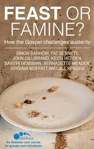 Bild des Verkufers fr Feast or Famine: How the Gospel challenges austerity - an Ekklesia Lent course for groups and individuals zum Verkauf von WeBuyBooks