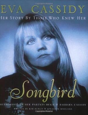 Immagine del venditore per Eva Cassidy: Songbird: By Those Who Knew Her Authorised by Hugh and Barbara Cassidy venduto da WeBuyBooks